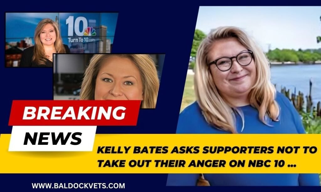 Kelly Bates asks supporters not to take out their anger on NBC 10 …